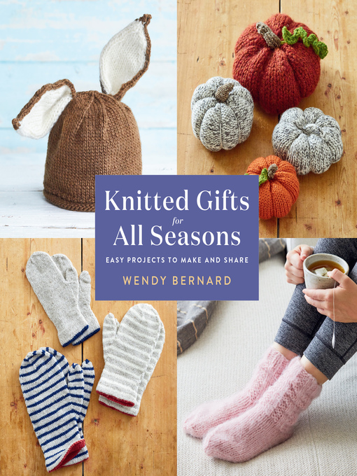 Title details for Knitted Gifts for All Seasons by Wendy Bernard - Available